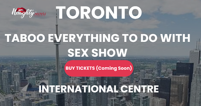 Toronto Taboo Everything To Do with Sex Show at the International Centre. Join us there!