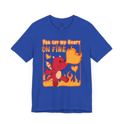 You Set My Heart On Fire T-shirt