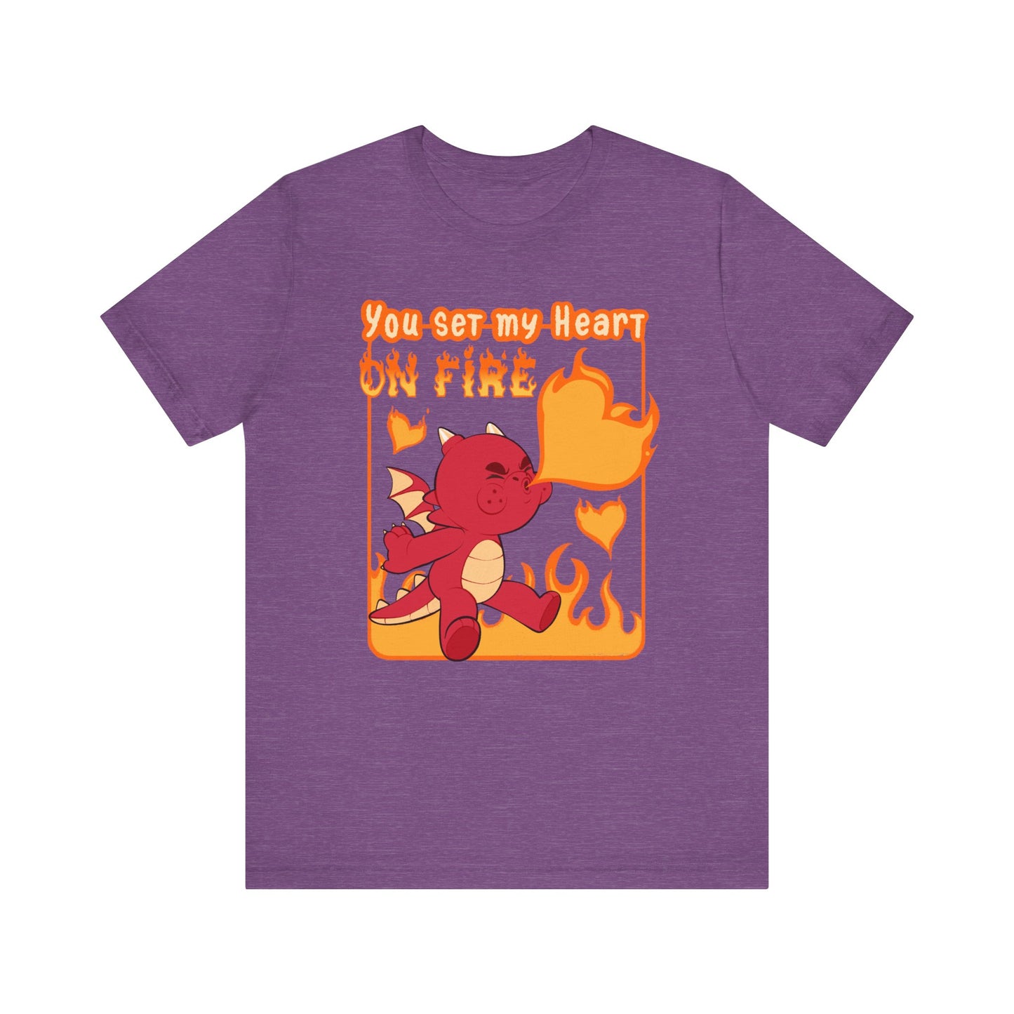 You Set My Heart On Fire T-shirt