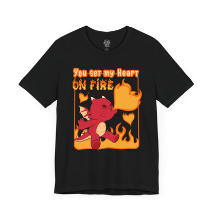 You Set My Heart On Fire T-shirt