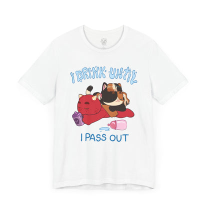 I Drink Until I Pass Out T-shirt