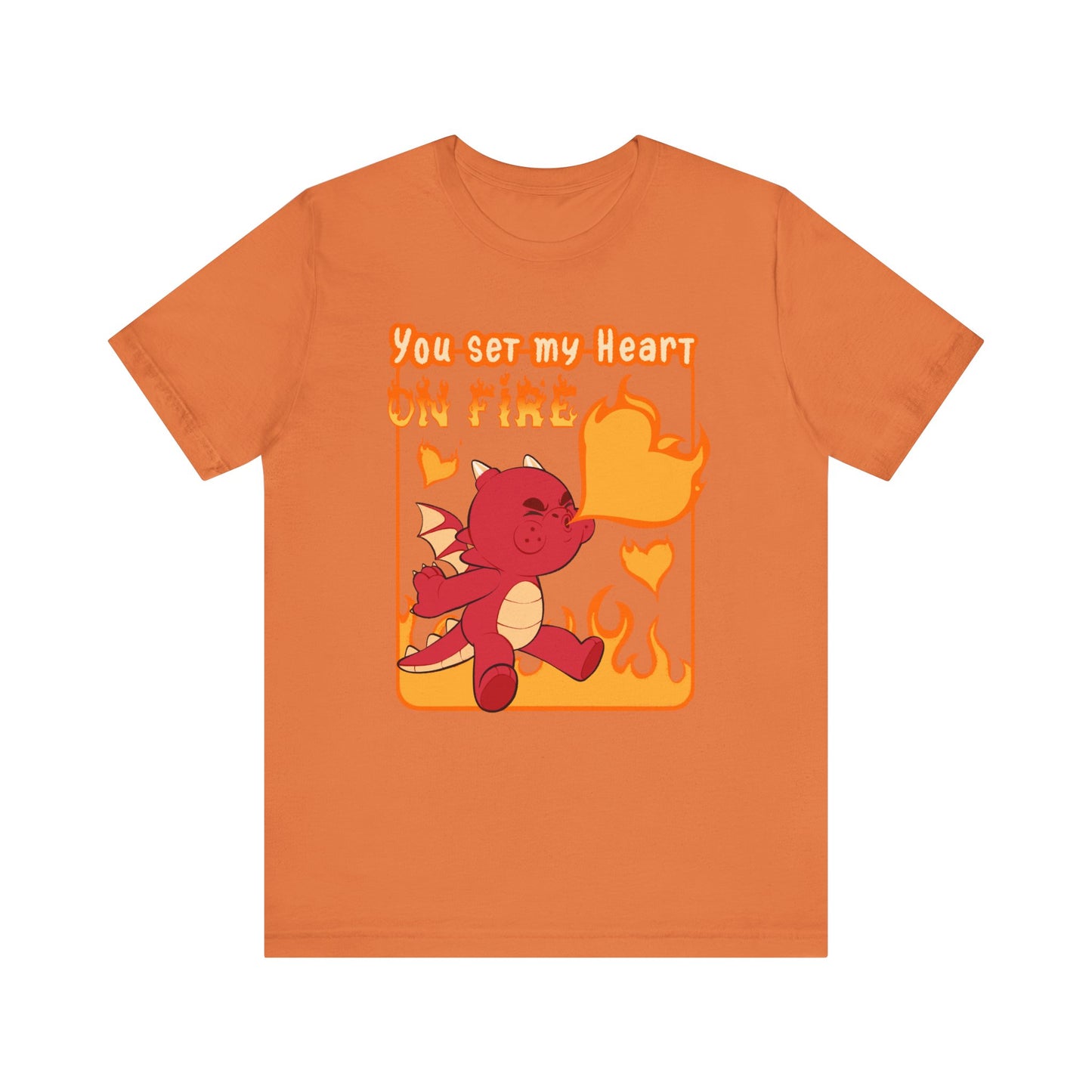 You Set My Heart On Fire T-shirt